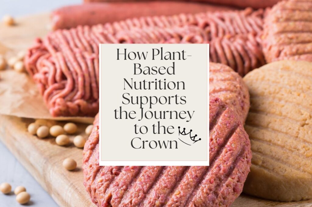 How Plant-Based Nutrition Supports the Journey to the Crown